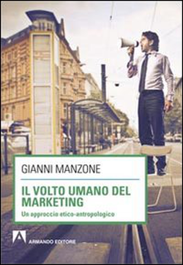 Il volto umano del marketing. Un approccio etico-antropologico - Librerie.coop Il volto umano del marketing. Un approccio etico-antropologico - Librerie.coop