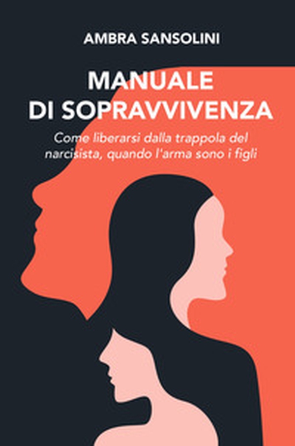Manuale di sopravvivenza. Come liberarsi dalla trappola del narcisista, quando l'arma sono i figli - Librerie.coop Manuale di sopravvivenza. Come liberarsi dalla trappola del narcisista, quando l'arma sono i figli - Librerie.coop
