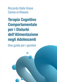 Terapia Cognitivo Comportamentale per i Disturbi dell'Alimentazione negli Adolescenti. Una guida per i genitori - Librerie.coop