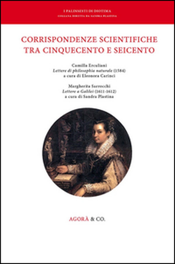 Corrispondenze scientifiche tra Cinquecento e Seicento. Camilla Erculiani «Lettere di philosophia naturale» (1584). Margherita Sarrocchi «Lettere a Galilei» (1611-1612) - Librerie.coop Corrispondenze scientifiche tra Cinquecento e Seicento. Camilla Erculiani «Lettere di philosophia naturale» (1584). Margherita Sarrocchi «Lettere a Galilei» (1611-1612) - Librerie.coop