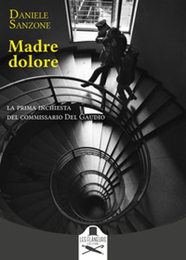 Madre dolore. La prima inchiesta del commissario Del Gaudio - Librerie.coop Madre dolore. La prima inchiesta del commissario Del Gaudio - Librerie.coop
