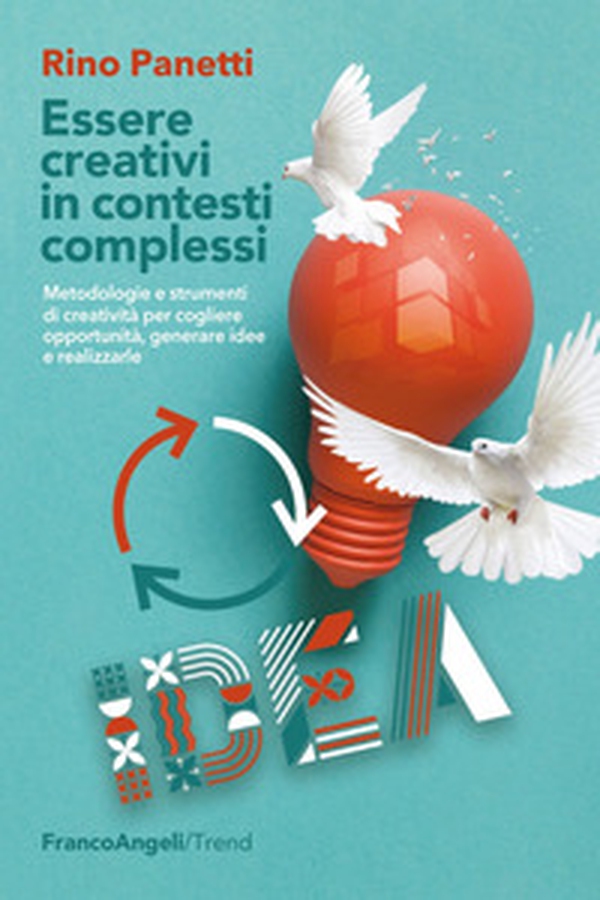 Essere creativi in contesti complessi. Metodologie e strumenti di creatività per cogliere opportunità e generare idee e realizzarle - Librerie.coop Essere creativi in contesti complessi. Metodologie e strumenti di creatività per cogliere opportunità e generare idee e realizzarle - Librerie.coop