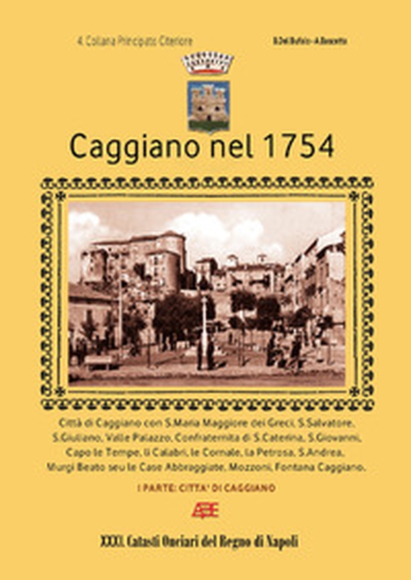 Caggiano nel 1754. 4° Catasto onciario principato citeriore di Salerno - Vol. 1 - Librerie.coop Caggiano nel 1754. 4° Catasto onciario principato citeriore di Salerno - Vol. 1 - Librerie.coop