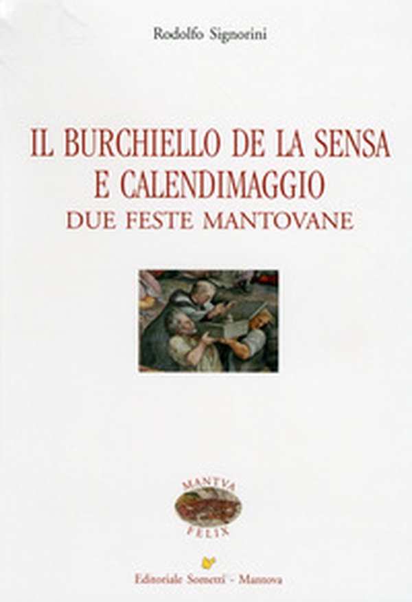 Il Burchiello de la Sensa e il Calendimaggio. Due feste mantovane - Librerie.coop Il Burchiello de la Sensa e il Calendimaggio. Due feste mantovane - Librerie.coop