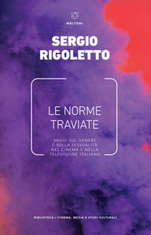 Le norme traviate. Saggi sul genere e sulla sessualità nel cinema e nella televisione italiana - Librerie.coop Le norme traviate. Saggi sul genere e sulla sessualità nel cinema e nella televisione italiana - Librerie.coop