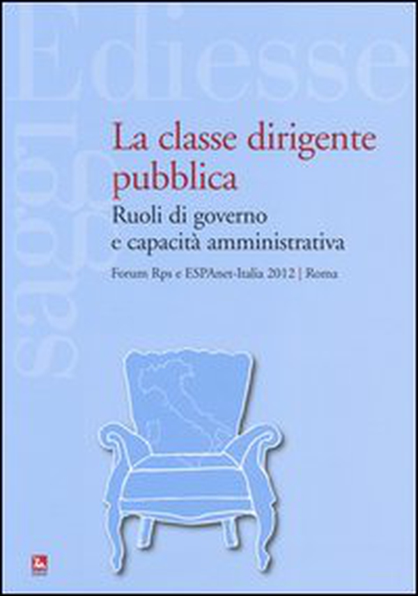 La classe dirigente pubblica. Ruoli di governo e capacità amministrativa - Librerie.coop La classe dirigente pubblica. Ruoli di governo e capacità amministrativa - Librerie.coop