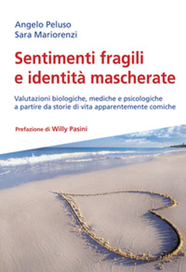 Sentimenti fragili e identità mascherate. Valutazioni biologiche, mediche e psicologiche a partire da storie di vita apparentemente comiche - Librerie.coop Sentimenti fragili e identità mascherate. Valutazioni biologiche, mediche e psicologiche a partire da storie di vita apparentemente comiche - Librerie.coop