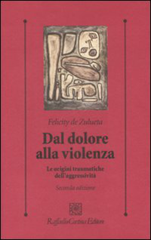 Dal dolore alla violenza. Le origini traumatiche dell'aggressività - Librerie.coop Dal dolore alla violenza. Le origini traumatiche dell'aggressività - Librerie.coop