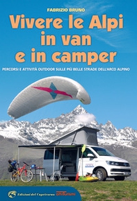 Vivere le Alpi in van e in camper. Percorsi e attività outdoor sulle più belle strade dell'arco alpino - Librerie.coop