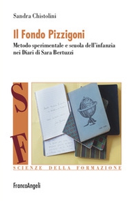 Il Fondo Pizzigoni. Metodo sperimentale e scuola dell'infanzia nei Diari di Sara Bertuzzi - Librerie.coop