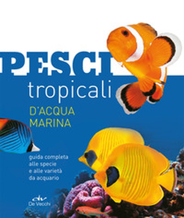 Pesci tropicali d'acqua marina. Guida completa alle specie e alle varietà da acquario - Librerie.coop Pesci tropicali d'acqua marina. Guida completa alle specie e alle varietà da acquario - Librerie.coop