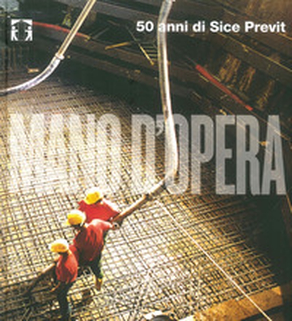 Mano d'opera. 50 anni di Sice Previt. Ediz. italiana e inglese - Librerie.coop Mano d'opera. 50 anni di Sice Previt. Ediz. italiana e inglese - Librerie.coop