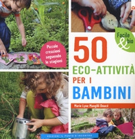 50 eco-attività per i bambini. Piccole creazioni seguendo le stagioni - Librerie.coop