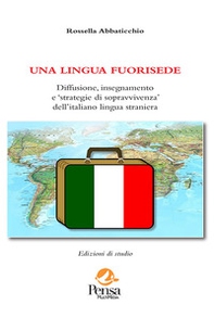 Una lingua fuorisede. Diffusione, insegnamento e «strategie di sopravvivenza» dell'italiano lingua straniera - Librerie.coop