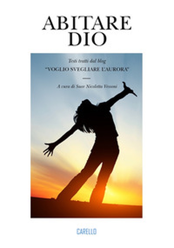 Abitare Dio. Testi tratti dal blog «Voglio svegliare l'aurora» - Librerie.coop Abitare Dio. Testi tratti dal blog «Voglio svegliare l'aurora» - Librerie.coop