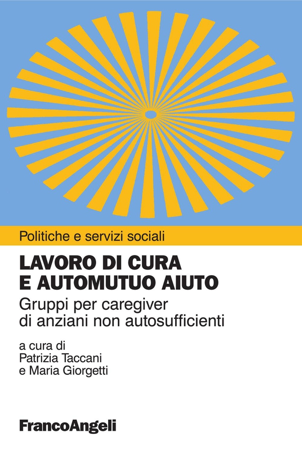 Lavoro di cura e automutuo aiuto. Gruppi per caregiver di anziani non autosufficienti - Librerie.coop Lavoro di cura e automutuo aiuto. Gruppi per caregiver di anziani non autosufficienti - Librerie.coop