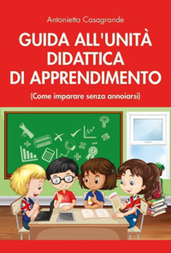 Guida all'unità didattica di apprendimento. (Come imparare senza annoiarsi) - Librerie.coop Guida all'unità didattica di apprendimento. (Come imparare senza annoiarsi) - Librerie.coop