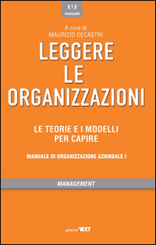 Leggere le organizzazioni. Le teorie e i modelli per capire. Manuale di organizzazione aziendale - Librerie.coop Leggere le organizzazioni. Le teorie e i modelli per capire. Manuale di organizzazione aziendale - Librerie.coop