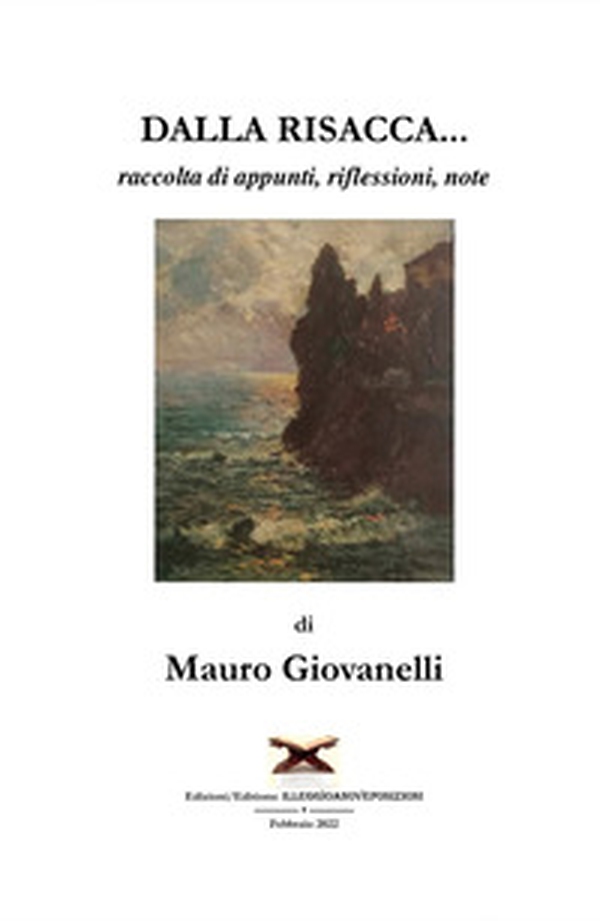 Dalla risacca.... raccolta di appunti, riflessioni, note - Librerie.coop Dalla risacca.... raccolta di appunti, riflessioni, note - Librerie.coop