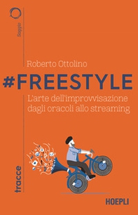 #Freestyle. L'arte dell'improvvisazione dagli oracoli allo streaming - Librerie.coop