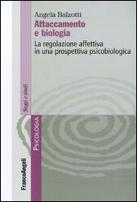 Attaccamento e biologia. La regolazione affettiva in una prospettiva psicobiologica - Librerie.coop
