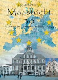 Maastricht 30. Ricorrenze viaggi pellegrinaggi - Librerie.coop
