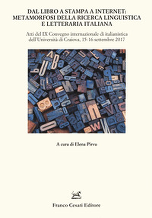 Dal libro a stampa a internet: metamorfosi della ricerca linguistica e letteraria italiana. Atti del 9° Convegno internazionale di italianistica (Craiova, 15-16 settembre 2017) - Librerie.coop Dal libro a stampa a internet: metamorfosi della ricerca linguistica e letteraria italiana. Atti del 9° Convegno internazionale di italianistica (Craiova, 15-16 settembre 2017) - Librerie.coop