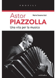 Astor Piazzolla una vita per la musica - Librerie.coop