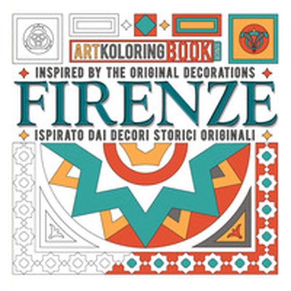 Firenze. Inspired by the original decorations-Ispirato dai decori storici originali. Artkoloring book junior - Librerie.coop Firenze. Inspired by the original decorations-Ispirato dai decori storici originali. Artkoloring book junior - Librerie.coop
