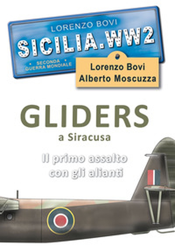 Sicilia. WW2 seconda guerra mondiale. Foto inedite. Gliders a Siracusa. Il primo assalto con gli alianti - Librerie.coop Sicilia. WW2 seconda guerra mondiale. Foto inedite. Gliders a Siracusa. Il primo assalto con gli alianti - Librerie.coop