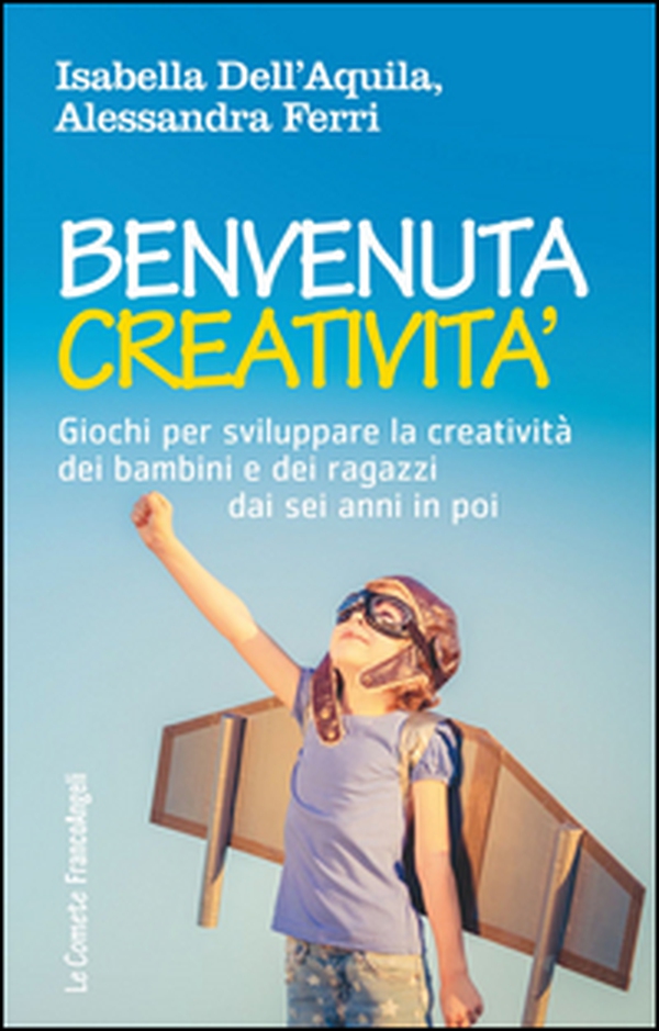 Benvenuta creatività. Giochi per sviluppare la creatività dei bambini e dei ragazzi dai sei anni in poi - Librerie.coop Benvenuta creatività. Giochi per sviluppare la creatività dei bambini e dei ragazzi dai sei anni in poi - Librerie.coop