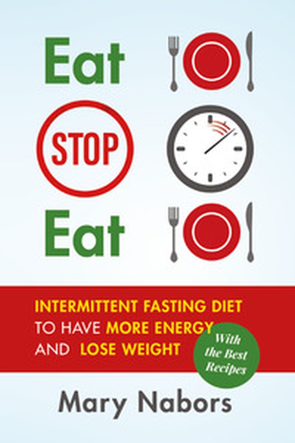 Eat stop eat. Intermittent fasting diet to have more energy and lose weight (with the best recipes) - Librerie.coop Eat stop eat. Intermittent fasting diet to have more energy and lose weight (with the best recipes) - Librerie.coop