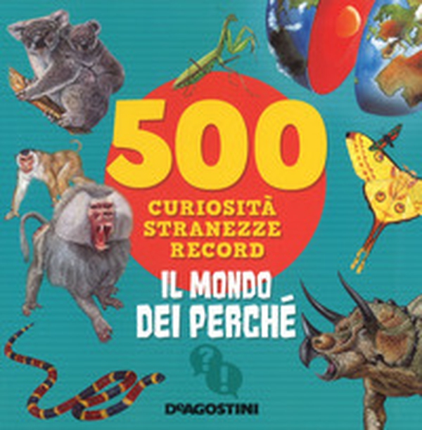 Il mondo dei perché. 500 curiosità, stranezze, record - Librerie.coop Il mondo dei perché. 500 curiosità, stranezze, record - Librerie.coop