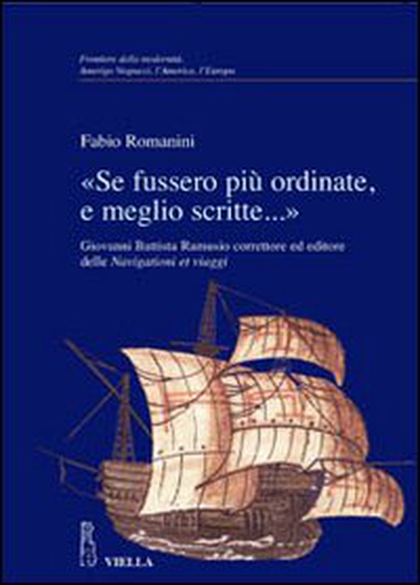 «Se fussero più ordinate, e meglio scritte...» Giovanni Battista Ramusio correttore ed editore delle Navigationi et viaggi - Librerie.coop «Se fussero più ordinate, e meglio scritte...» Giovanni Battista Ramusio correttore ed editore delle Navigationi et viaggi - Librerie.coop