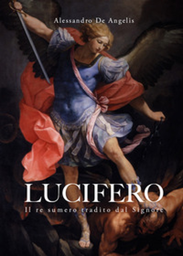 Lucifero. Il re sumero tradito dal Signore - Librerie.coop Lucifero. Il re sumero tradito dal Signore - Librerie.coop