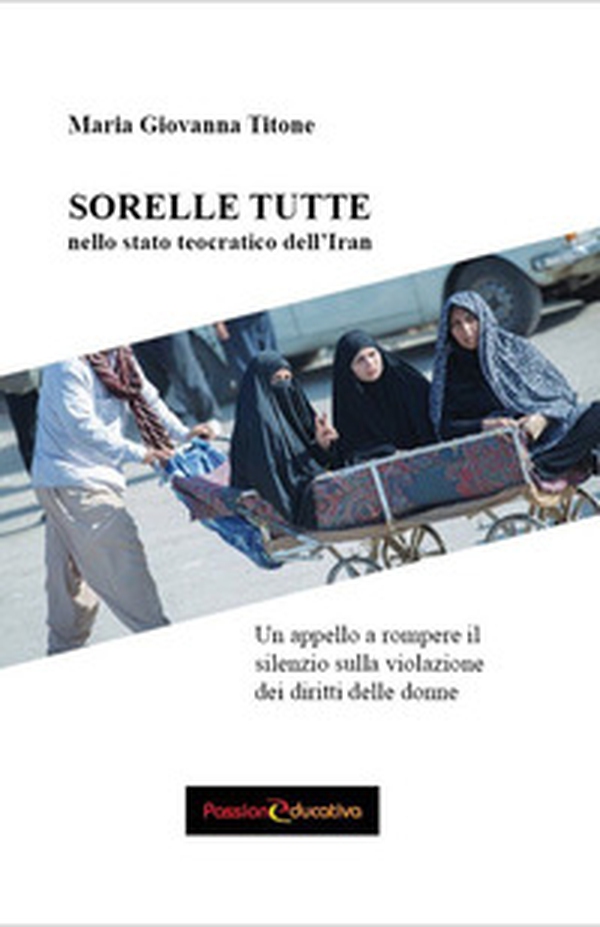 Sorelle tutte nello stato teocratico dell'Iran - Librerie.coop Sorelle tutte nello stato teocratico dell'Iran - Librerie.coop