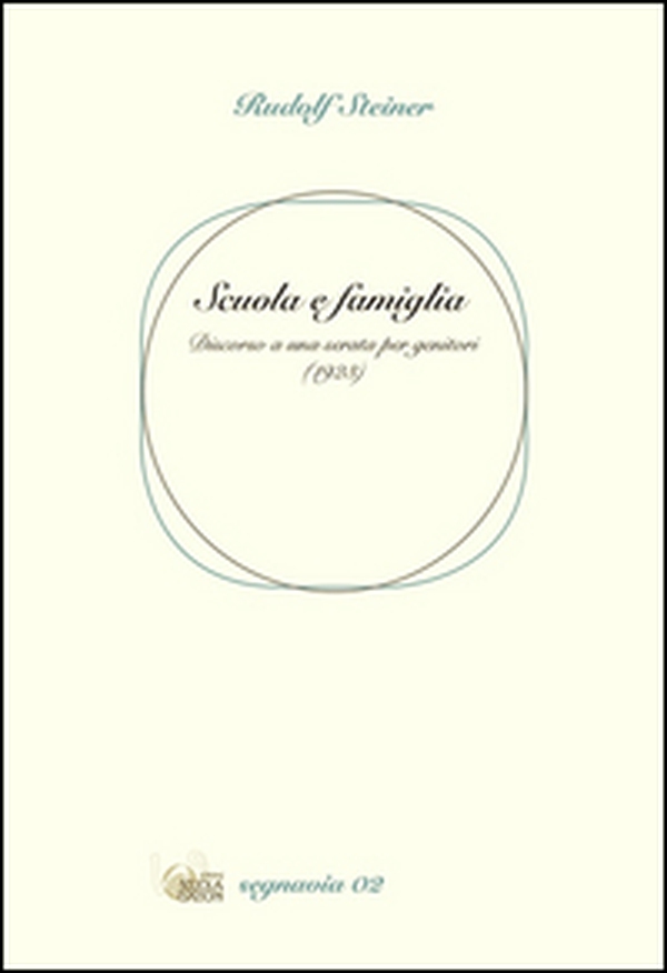 Scuola e famiglia. Discorso di Rudolf Steiner ai genitori della prima scuola Waldorf - Librerie.coop Scuola e famiglia. Discorso di Rudolf Steiner ai genitori della prima scuola Waldorf - Librerie.coop