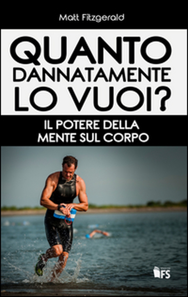 Quanto dannatamente lo vuoi? Il potere della mente sul corpo - Librerie.coop Quanto dannatamente lo vuoi? Il potere della mente sul corpo - Librerie.coop