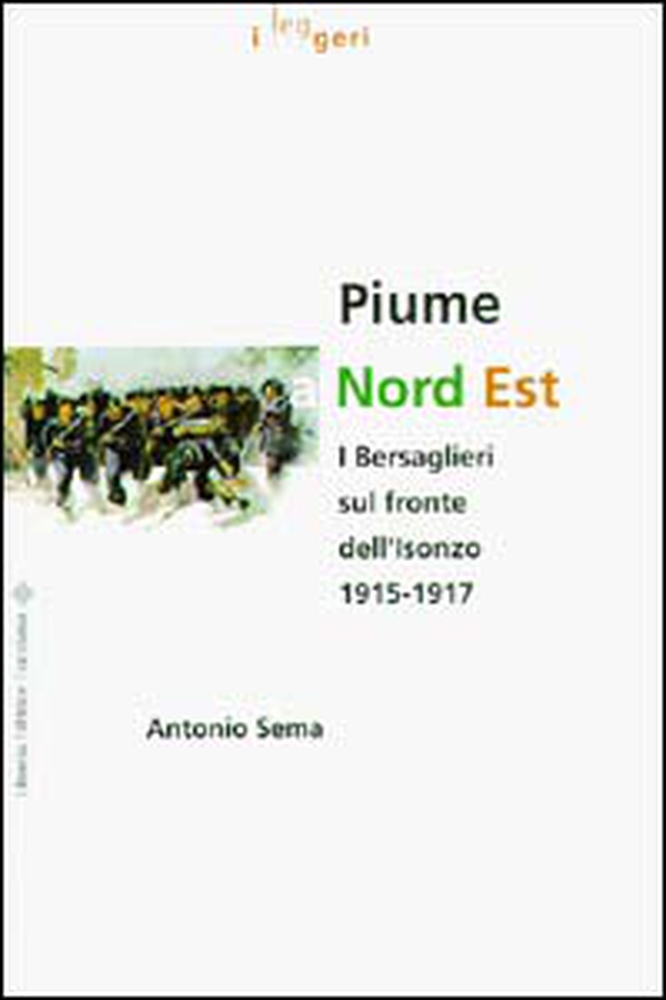 Piume a nord est. I bersaglieri sul fronte dell'Isonzo (1915-1917) - Librerie.coop Piume a nord est. I bersaglieri sul fronte dell'Isonzo (1915-1917) - Librerie.coop