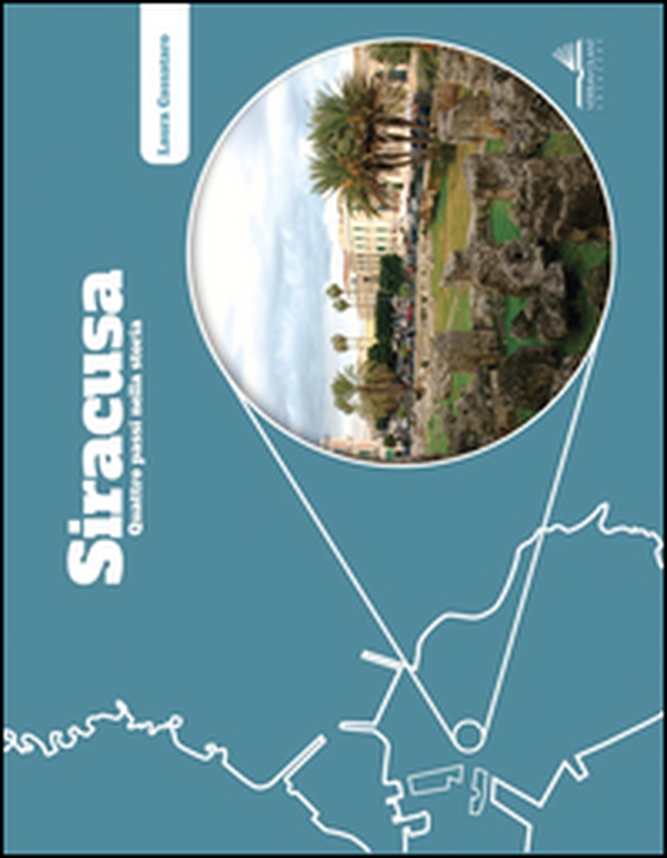 Siracusa, quattro passi nella storia - Librerie.coop Siracusa, quattro passi nella storia - Librerie.coop