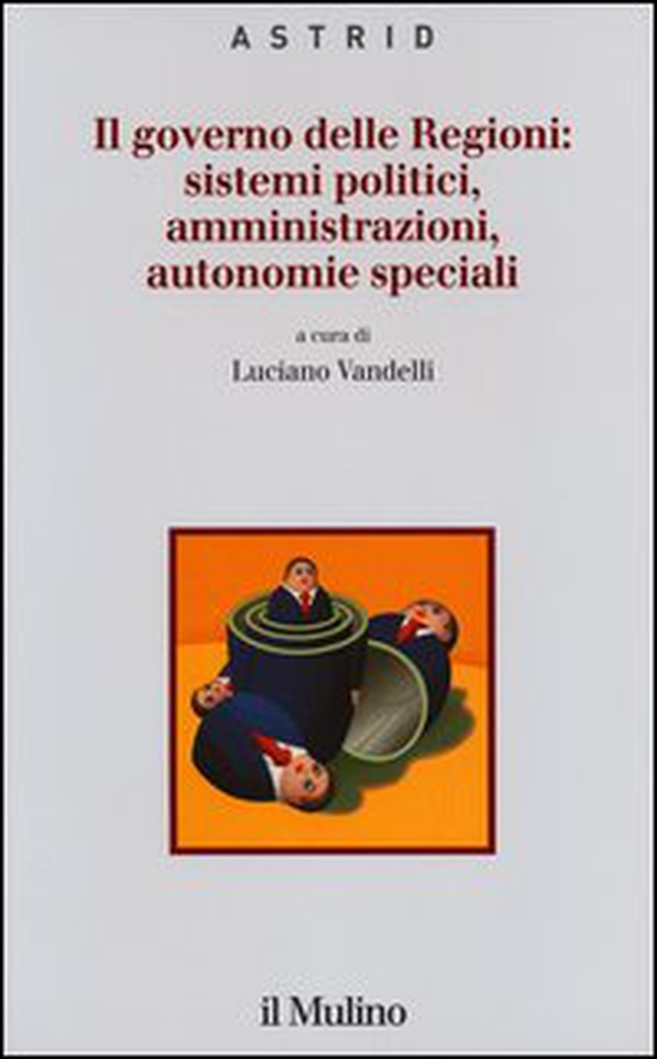 Il governo delle Regioni: sistemi politici, amministrazioni, autonomie speciali - Librerie.coop Il governo delle Regioni: sistemi politici, amministrazioni, autonomie speciali - Librerie.coop