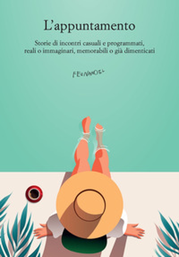 L'appuntamento. Storie di incontri casuali e programmati, reali o immaginari, memorabili o già dimenticati - Librerie.coop L'appuntamento. Storie di incontri casuali e programmati, reali o immaginari, memorabili o già dimenticati - Librerie.coop