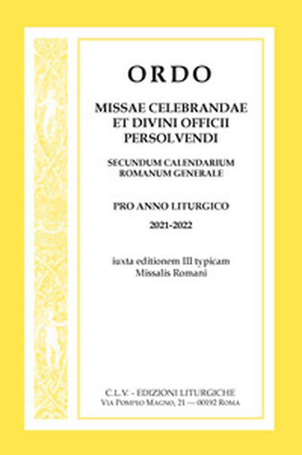Ordo Missae celebrandae et Divini Officii persolvendi, secundum calendarium romanum generale. Pro anno liturgico 2021-2022, iuxta editionem III typicam Missalis Romani - Librerie.coop Ordo Missae celebrandae et Divini Officii persolvendi, secundum calendarium romanum generale. Pro anno liturgico 2021-2022, iuxta editionem III typicam Missalis Romani - Librerie.coop