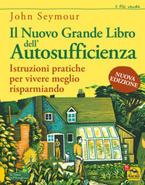 Il nuovo grande libro dell'autosufficienza. Istruzioni pratiche per vivere meglio risparmiando - Librerie.coop Il nuovo grande libro dell'autosufficienza. Istruzioni pratiche per vivere meglio risparmiando - Librerie.coop