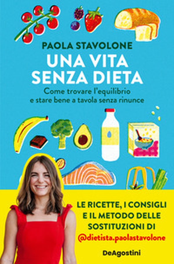 Una vita senza dieta. Come trovare l'equilibrio e stare bene a tavola senza rinunce - Librerie.coop Una vita senza dieta. Come trovare l'equilibrio e stare bene a tavola senza rinunce - Librerie.coop