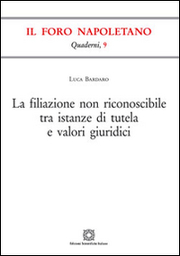 La filiazione non riconoscibile tra istanze di tutela e valori giuridici - Librerie.coop La filiazione non riconoscibile tra istanze di tutela e valori giuridici - Librerie.coop