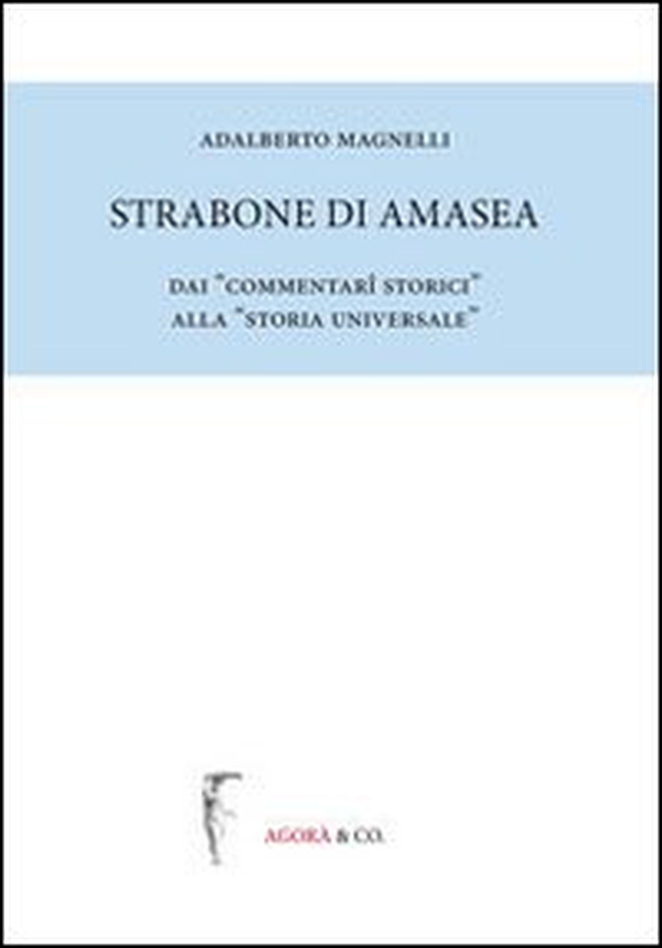 Strabone di Amasea. Dai «commentari storici» alla «storia universale» - Librerie.coop Strabone di Amasea. Dai «commentari storici» alla «storia universale» - Librerie.coop