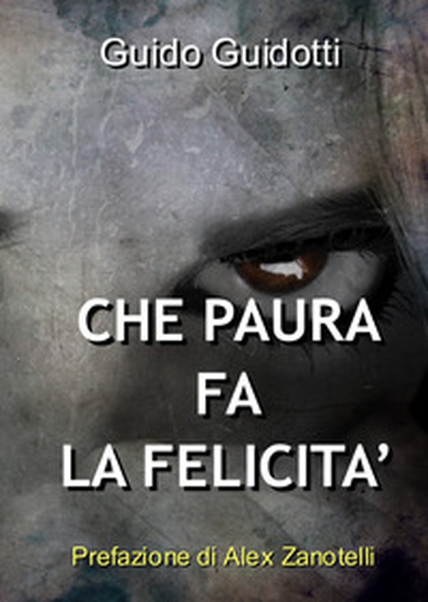 Che paura fa la felicità - Librerie.coop Che paura fa la felicità - Librerie.coop