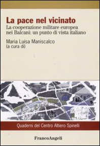 La pace nel vicinato. La cooperazione militare europea nei Balcani: un punto di vista italiano - Librerie.coop