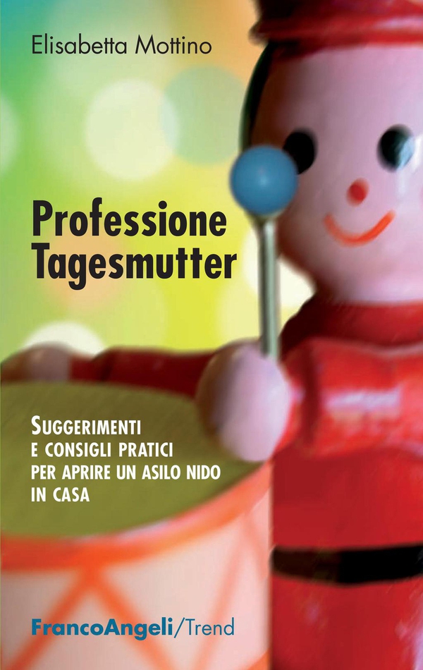 Professione tagesmutter. Suggerimenti e consigli pratici per aprire un asilo nido in casa - Librerie.coop Professione tagesmutter. Suggerimenti e consigli pratici per aprire un asilo nido in casa - Librerie.coop
